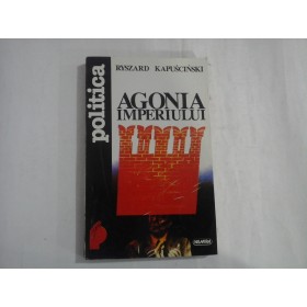   AGONIA  IMPERIULUI  -  RYSZARD  KAPUSCINSKI  